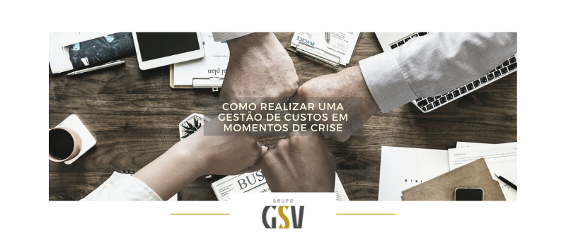 Como Realizar Gestão De Custos Em Momentos De Crise Grupo Gsv 9436